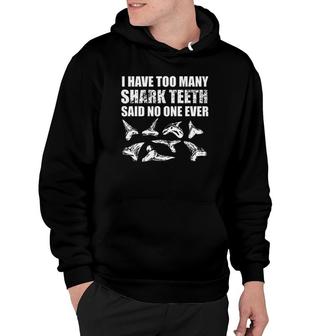 Too Many Shark Teeth Fossil Geology Funny Collector Hoodie - Seseable