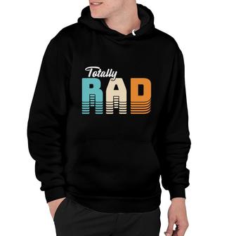 Totall Rad 80S 90S Styles Vintage Great Gift Hoodie - Seseable