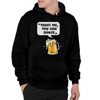 Trust Me You Can Dance Funny Beer Lovers Gifts Hoodie - Seseable