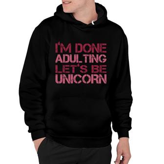 Vintage Retro Graphic I Am Done Adulting Lets Be Unicorns Hoodie - Seseable