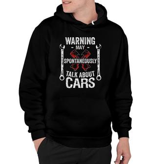 Warning May Spontaneously Talk About Cars Funny Car Mechanic Hoodie - Seseable