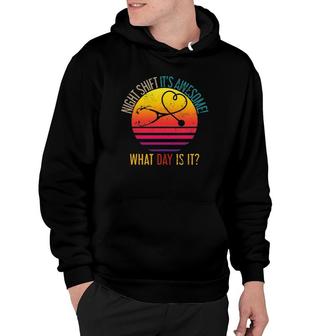 What Day Is It Night Shift Nurse Hoodie | Mazezy