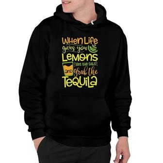 When Life Gives You Lemons Get Salt Grab A Tequila Hoodie | Mazezy