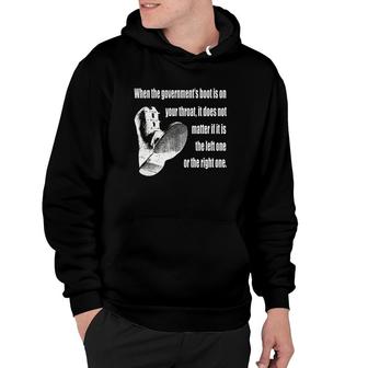 When The Governments Boot Is On Your Throat It Does Not Matter If It Is The Left One Or The Right One Hoodie | Mazezy