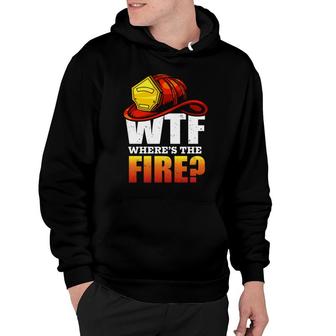 Where Is The Fire Firefighter Meaningful Job Hoodie - Seseable