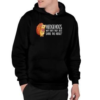 Why Dont They Just Share The Hedge Pun Cute Hedgehog Hoodie | Mazezy