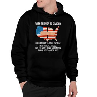With The USA So Divided Im Just Glad To Be On The Side Most Guns And Which Restroom To Use Hoodie - Seseable