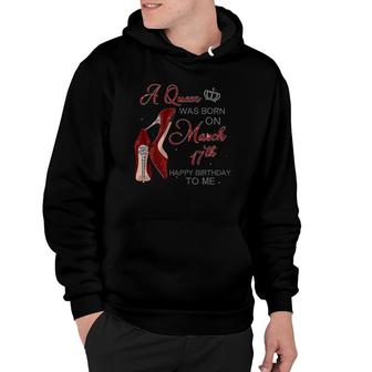 Womens A Queen Was Born On March 17Th Birthday Womens Gifts Pumps Hoodie - Seseable