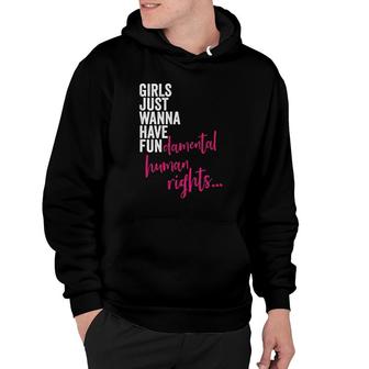 Womens Girls Just Wanna Have Fun Damental Rights Feminist Hoodie | Mazezy