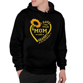 Womens I Have Two Titles Mom And Grammy Mothers Day Sunflower Lover Hoodie - Seseable