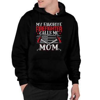 Womens My Favorite Firefighter Calls Me Mom Firefighting Fireman Hoodie | Mazezy