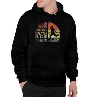 Womens My Favorite Soccer Player Calls Me Mom Mama Gifts Hoodie - Seseable
