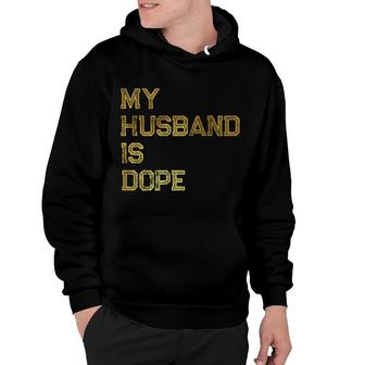 Womens My Husband Is Dope Valentines Day Funny Hoodie - Monsterry AU