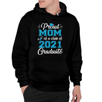 Womens Proud Mom Of A 2021 Graduate Graduating Class Of 2021 Mom Hoodie - Seseable