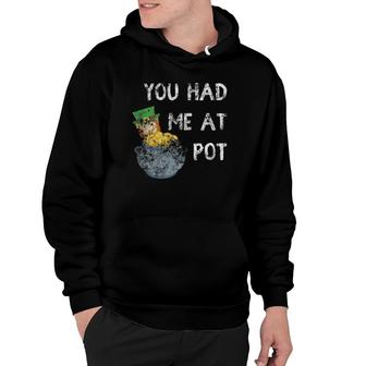 You Had Me At Pot Funny St Patricks Day Hoodie | Mazezy