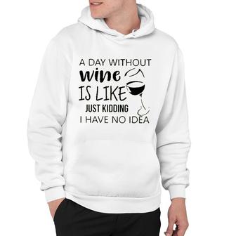 A Day Without Wine Is Like Just Kidding Hoodie - Seseable