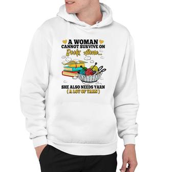 A Woman Cannot Survive On Books Alone She Also Needs Yarn Hoodie - Seseable