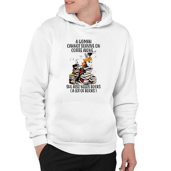 A Woman Cannot Survive On Coffee Alone She Also Needs Books A Lot Of Books Hoodie - Seseable