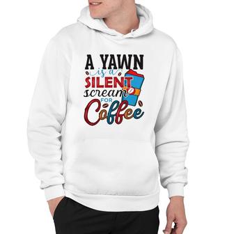 A Yawn Is A Silent Scream For Coffee Classic Hoodie | Mazezy