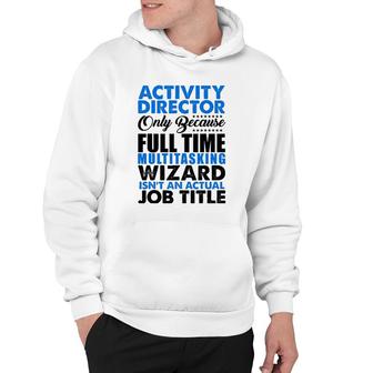 Activity Director Isnt An Actual Job Title Funny Hoodie - Seseable