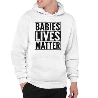 Babies Lives Matterunborn Baby Lives Matter Hoodie - Seseable