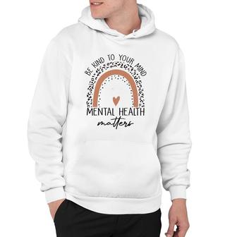 Be Kind To Your Mind Mental Health Matters Mental Health Awareness Hoodie - Seseable
