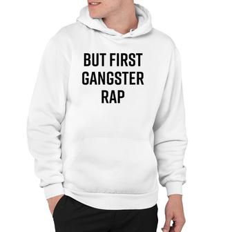 But First Gangster Rap Funny Cool Saying 90S Hip Hop Saying Hoodie - Thegiftio UK