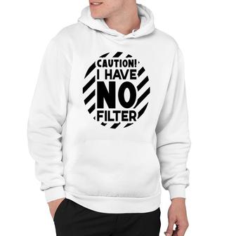 Caution I Have No Filter Sarcastic Funny Quote Hoodie - Seseable