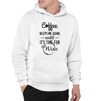 Coffee Keeps Me Going Until Wine Funny Alcohol Tees Hoodie - Monsterry