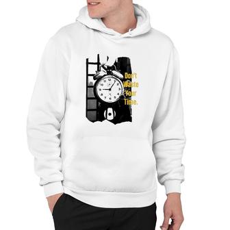Dont Waste Your Time Alarm Clock Hoodie | Mazezy