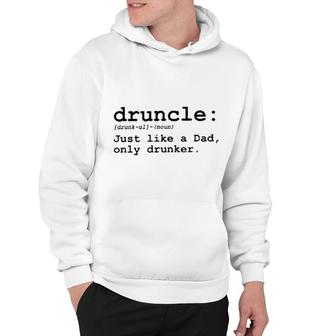 Druncle Just Like Dad Only Drunker Attractive Gift 2022 Hoodie - Thegiftio