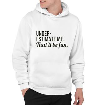 Estimate Me That Will Be Fun Great Hoodie - Seseable