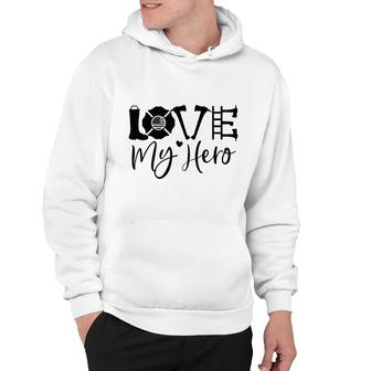 Firefighter Love My Hero Black Graphic Meaningful Job Hoodie - Seseable