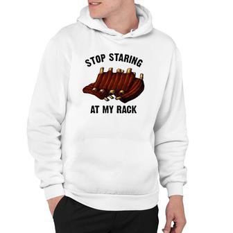 Funny Bbq Gift For Men Women Grill Stop Staring At My Rack Hoodie | Mazezy