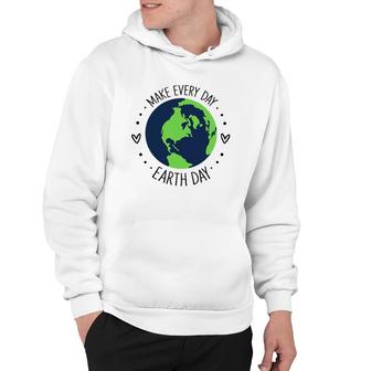 Funny Make Earth Day Every Day Planet Environmental Earth Hoodie | Mazezy