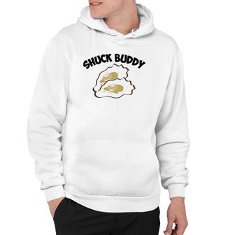 Funny Shuck Buddy Cool Seafood Lover Oyster Shell Clam Gift Hoodie - Thegiftio