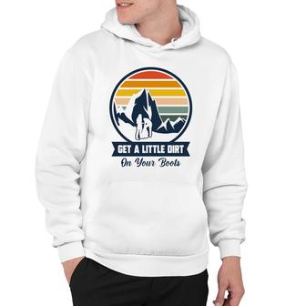 Get A Little Dirt In Your Boots Explore Travel Lover Hoodie - Seseable