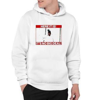 Here It Is It’S No Big Deal Hoodie | Mazezy