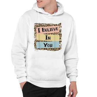 I Believe In You Leopard Motivational Testing Day Gift Hoodie - Seseable