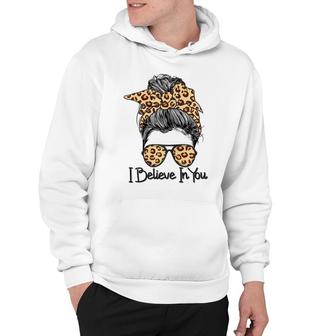 I Believe In You Motivational Testing Day Messy Bun Teacher Hoodie - Seseable
