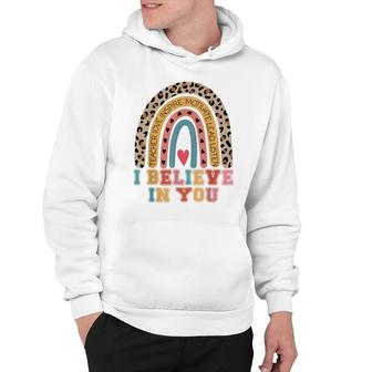I Believe In You Rainbow Motivational Testing Day Teacher Hoodie - Seseable