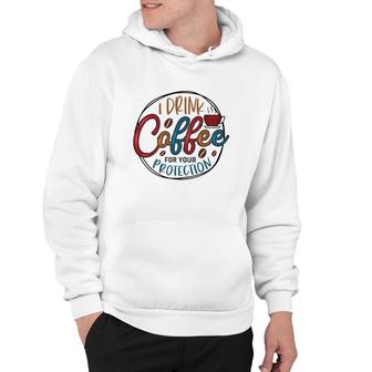 I Drink Coffee For Your Protection Coffee Classic Hoodie | Mazezy
