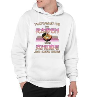 I Eat Ramen I Watch Anime And I Know Things Funny Gift Hoodie - Thegiftio UK