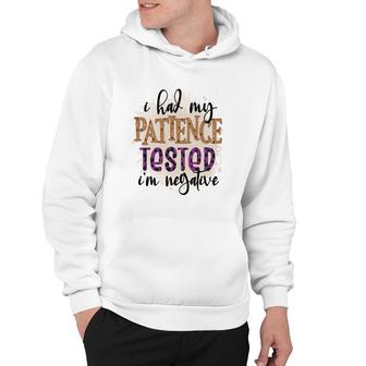 I Had My Patience Tested Im Negative Sarcastic Funny Quote Hoodie - Seseable