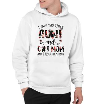 I Have Two Titles Aunt And Cat Mom And I Rock Them Both Floral Version Hoodie - Seseable