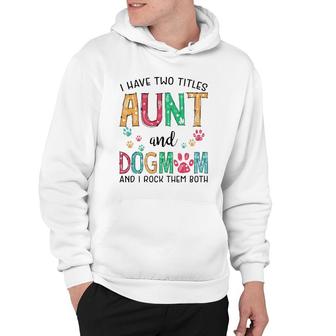 I Have Two Titles Aunt And Dog Mom Cute Mothers Day Gifts Hoodie - Seseable