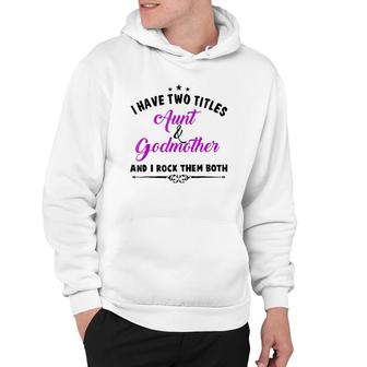 I Have Two Titles Aunt And Godmother For Best Aunty Hoodie | Seseable CA