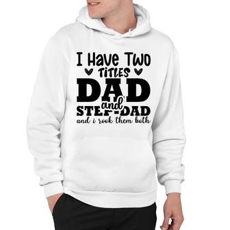I Have Two Titles Dad And Step Dad And I Rock Them Both Full Black Fathers Day Hoodie - Seseable