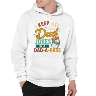 I Keep All My Dad Jokes In A Dad-A-Base Funny Hoodie - Seseable
