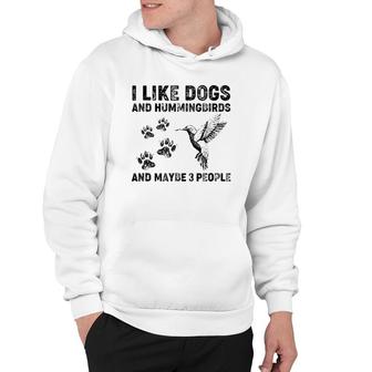 I Like Dogs And Hummingbirds And Maybe 3 People Hoodie | Seseable UK